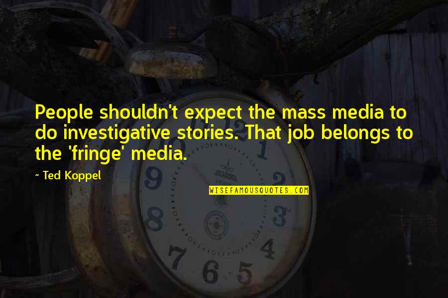 Koppel Quotes By Ted Koppel: People shouldn't expect the mass media to do
