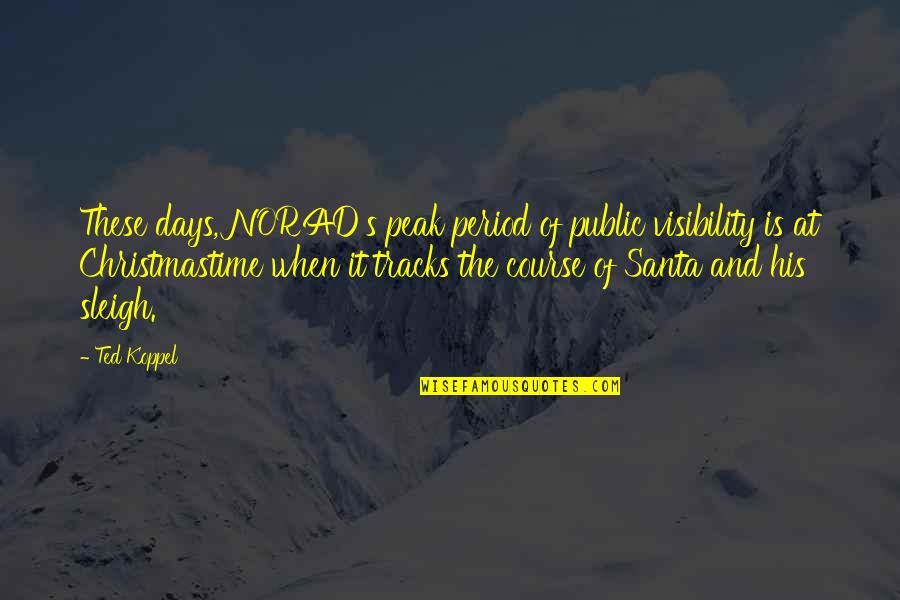 Koppel Quotes By Ted Koppel: These days, NORAD's peak period of public visibility Koppel Quotes By Ted Koppel: These days, NORAD's peak period of public visibility