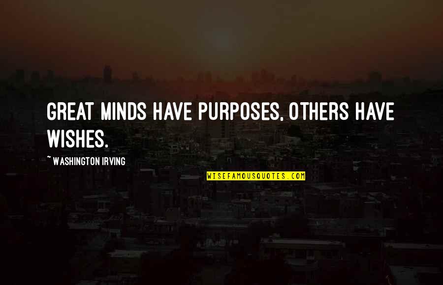 Koppen Jacket Quotes By Washington Irving: Great minds have purposes, others have wishes. Koppen Jacket Quotes By Washington Irving: Great minds have purposes, others have wishes.