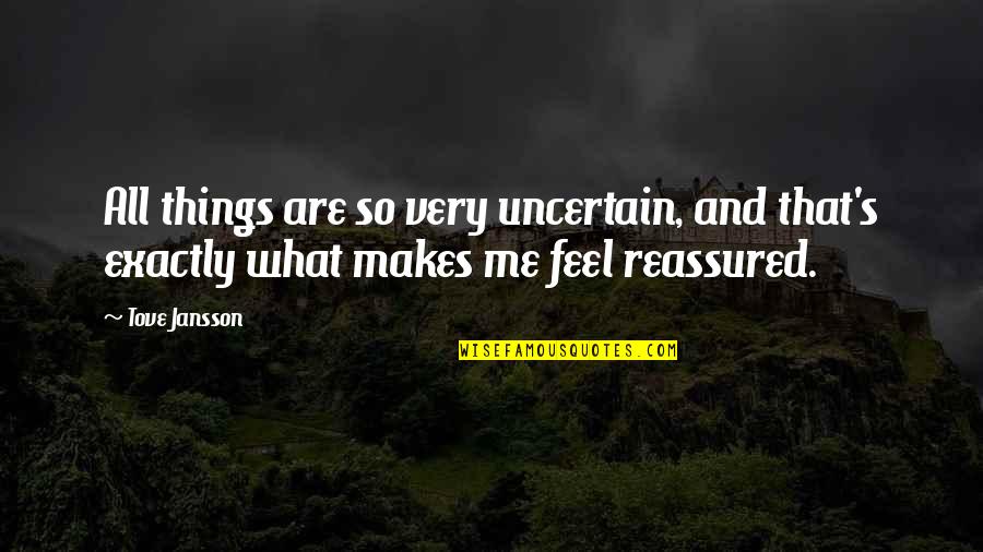 Koppenhaver Sentencing Quotes By Tove Jansson: All things are so very uncertain, and that's