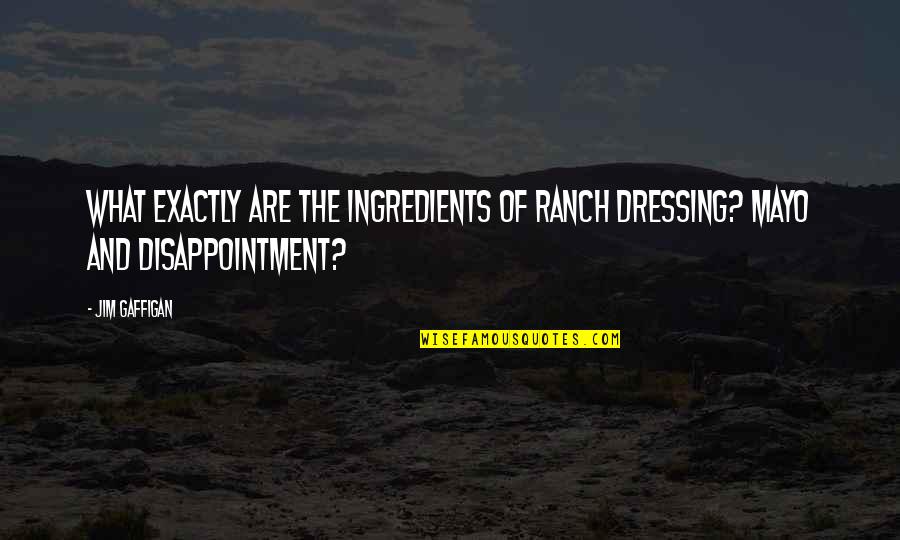 Koppens Forming Quotes By Jim Gaffigan: What exactly are the ingredients of Ranch dressing?