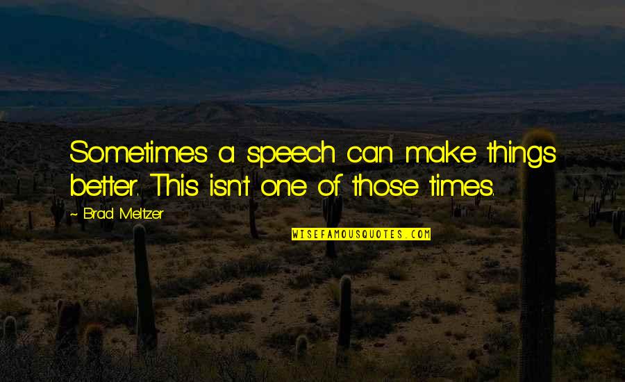 Kopperud Murray Quotes By Brad Meltzer: Sometimes a speech can make things better. This