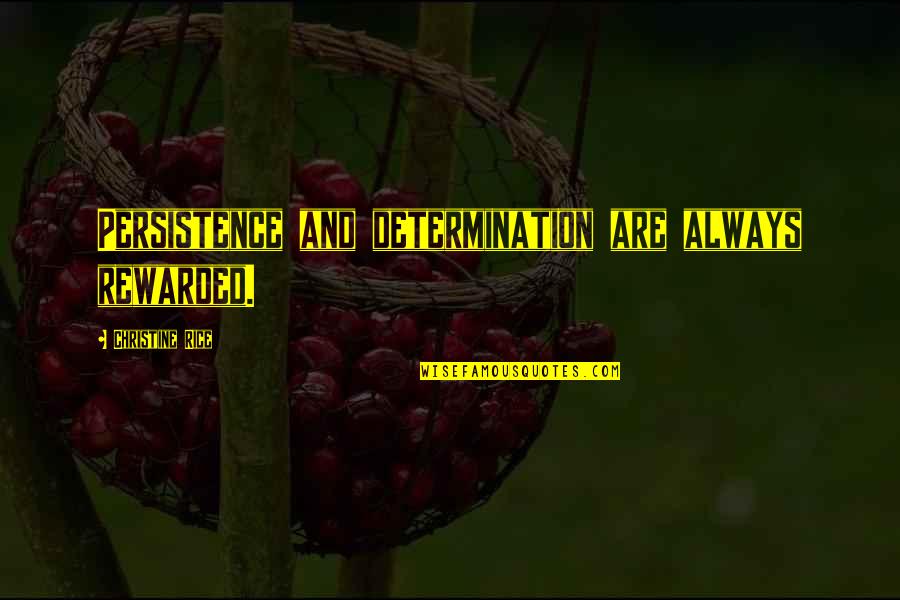 Kopperud Murray Quotes By Christine Rice: Persistence and determination are always rewarded.