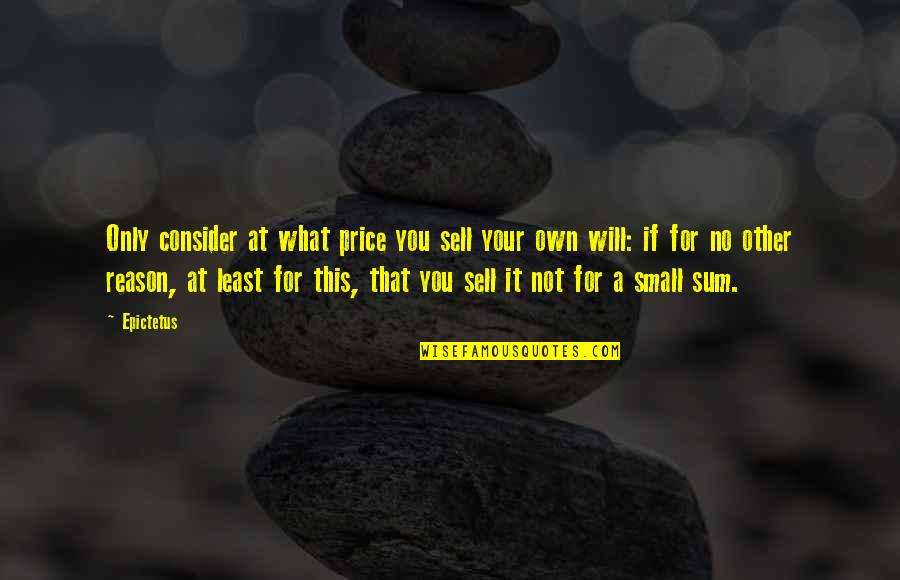 Koppes Creations Quotes By Epictetus: Only consider at what price you sell your Koppes Creations Quotes By Epictetus: Only consider at what price you sell your