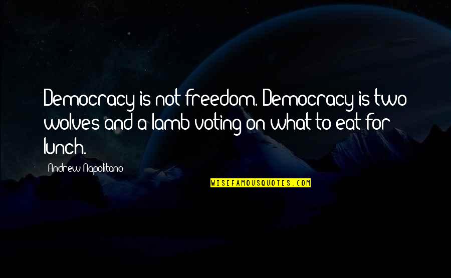 Koppes Kandles Quotes By Andrew Napolitano: Democracy is not freedom. Democracy is two wolves