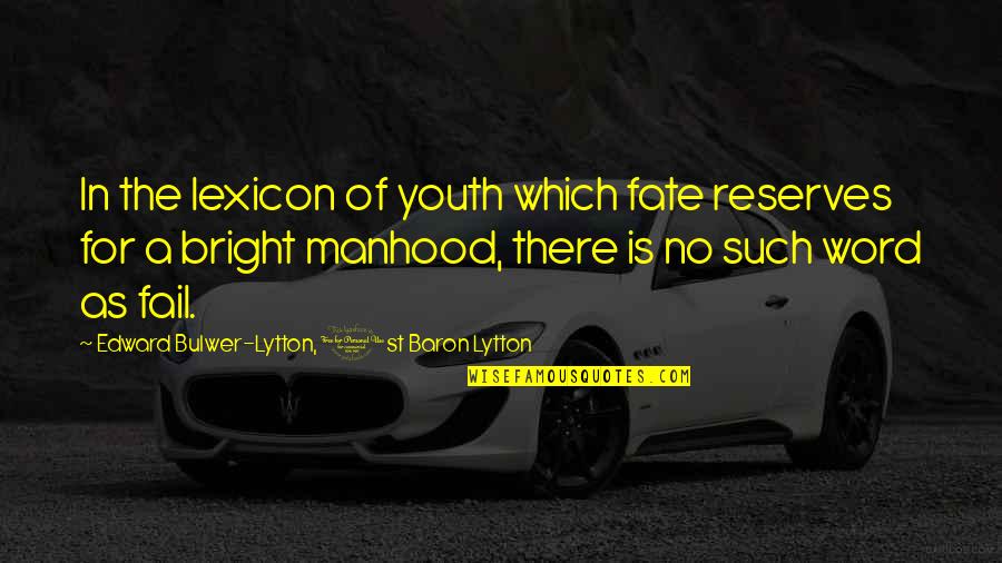 Kopple Grainery Quotes By Edward Bulwer-Lytton, 1st Baron Lytton: In the lexicon of youth which fate reserves