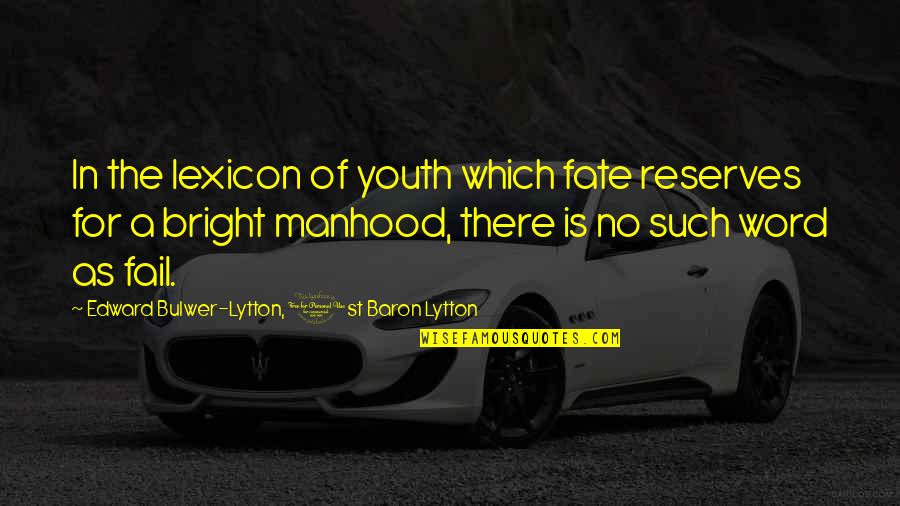 Kopple Grainery Quotes By Edward Bulwer-Lytton, 1st Baron Lytton: In the lexicon of youth which fate reserves Kopple Grainery Quotes By Edward Bulwer-Lytton, 1st Baron Lytton: In the lexicon of youth which fate reserves