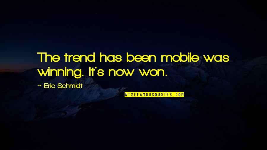 Koppleri Quotes By Eric Schmidt: The trend has been mobile was winning. It's