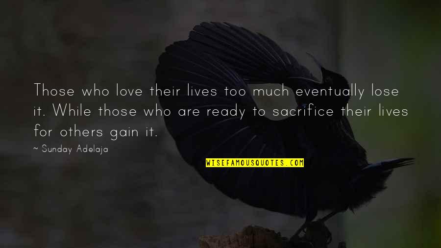 Kopprasch 60 Quotes By Sunday Adelaja: Those who love their lives too much eventually