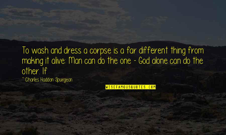 Kopri Quotes By Charles Haddon Spurgeon: To wash and dress a corpse is a Kopri Quotes By Charles Haddon Spurgeon: To wash and dress a corpse is a