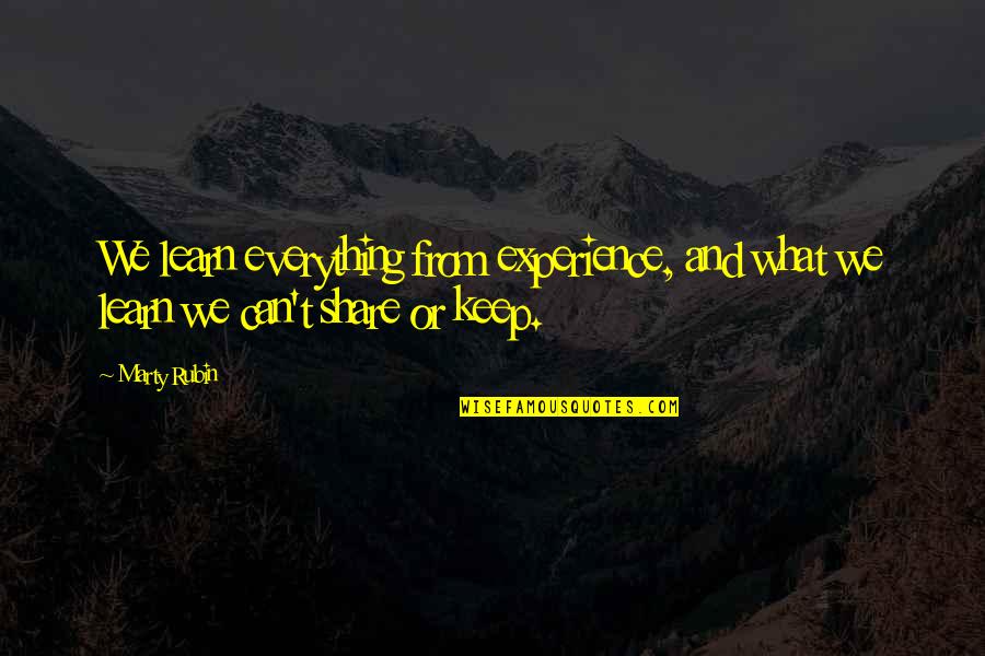 Kopri Quotes By Marty Rubin: We learn everything from experience, and what we