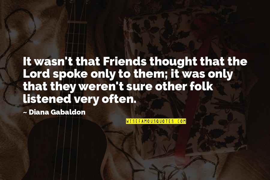 Koprowski Polio Quotes By Diana Gabaldon: It wasn't that Friends thought that the Lord