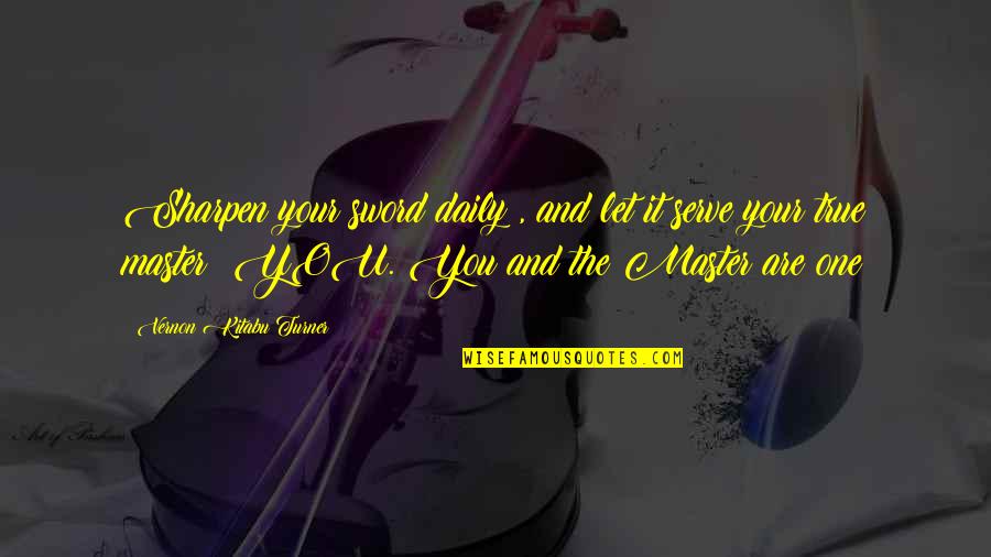 Kopstein Nash Quotes By Vernon Kitabu Turner: Sharpen your sword daily , and let it Kopstein Nash Quotes By Vernon Kitabu Turner: Sharpen your sword daily , and let it