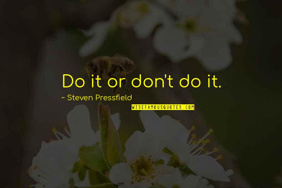 Kopula Quotes By Steven Pressfield: Do it or don't do it. Kopula Quotes By Steven Pressfield: Do it or don't do it.