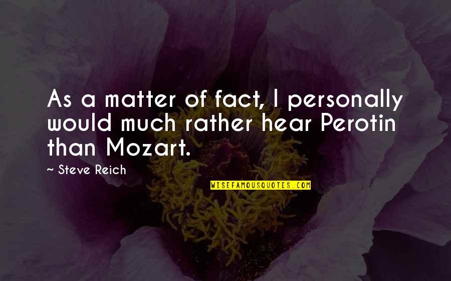 Kopustu Quotes By Steve Reich: As a matter of fact, I personally would