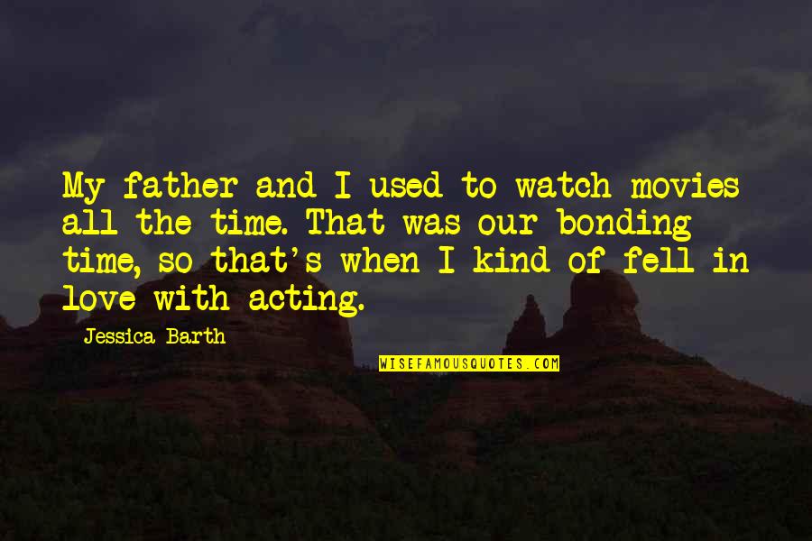 Kopytnik Quotes By Jessica Barth: My father and I used to watch movies Kopytnik Quotes By Jessica Barth: My father and I used to watch movies