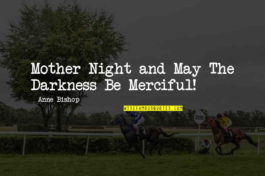 Kor Bbi Retts Gi Feladatok Quotes By Anne Bishop: Mother Night and May The Darkness Be Merciful! Kor Bbi Retts Gi Feladatok Quotes By Anne Bishop: Mother Night and May The Darkness Be Merciful!