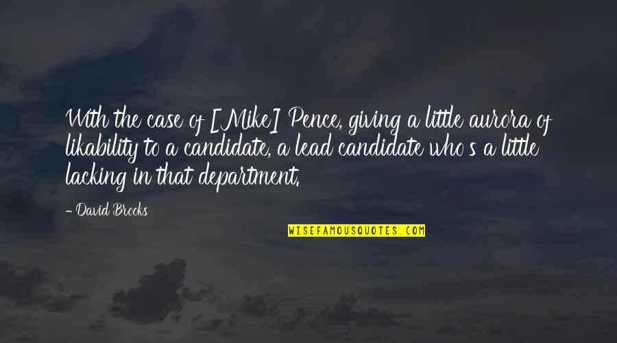 Kora Quotes By David Brooks: With the case of [Mike] Pence, giving a