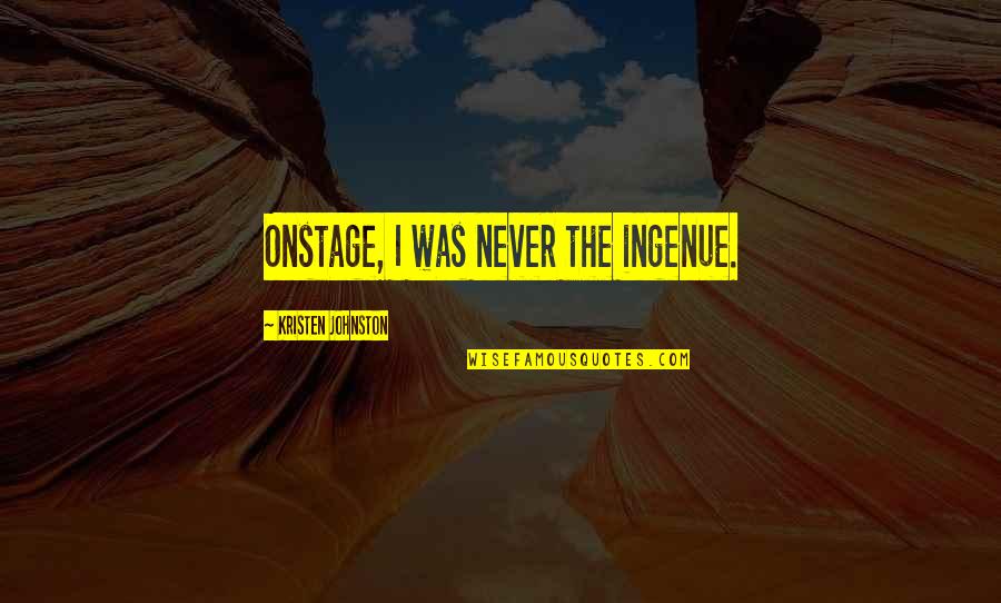 Korabica Quotes By Kristen Johnston: Onstage, I was never the ingenue.
