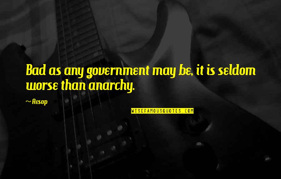 Korablik Quotes By Aesop: Bad as any government may be, it is