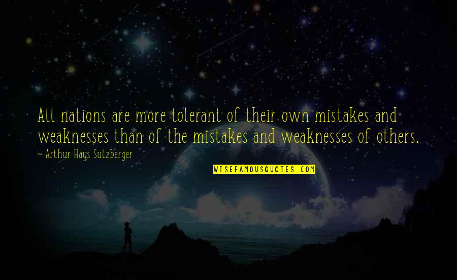 Korablik Quotes By Arthur Hays Sulzberger: All nations are more tolerant of their own