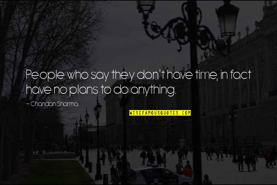 Korach In A Nutshell Quotes By Chandan Sharma: People who say they don't have time, in
