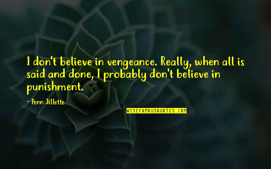 Korachot Quotes By Penn Jillette: I don't believe in vengeance. Really, when all Korachot Quotes By Penn Jillette: I don't believe in vengeance. Really, when all