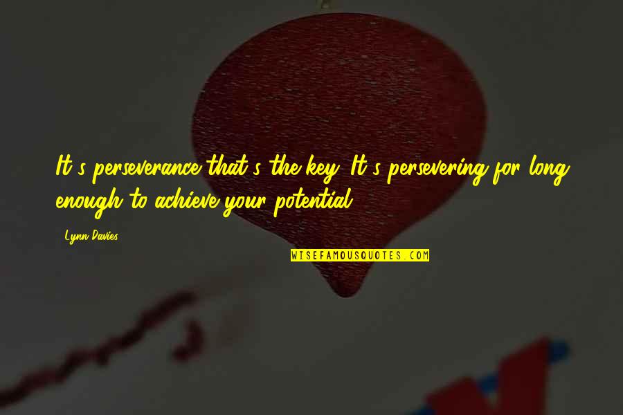 Korada Quotes By Lynn Davies: It's perseverance that's the key. It's persevering for