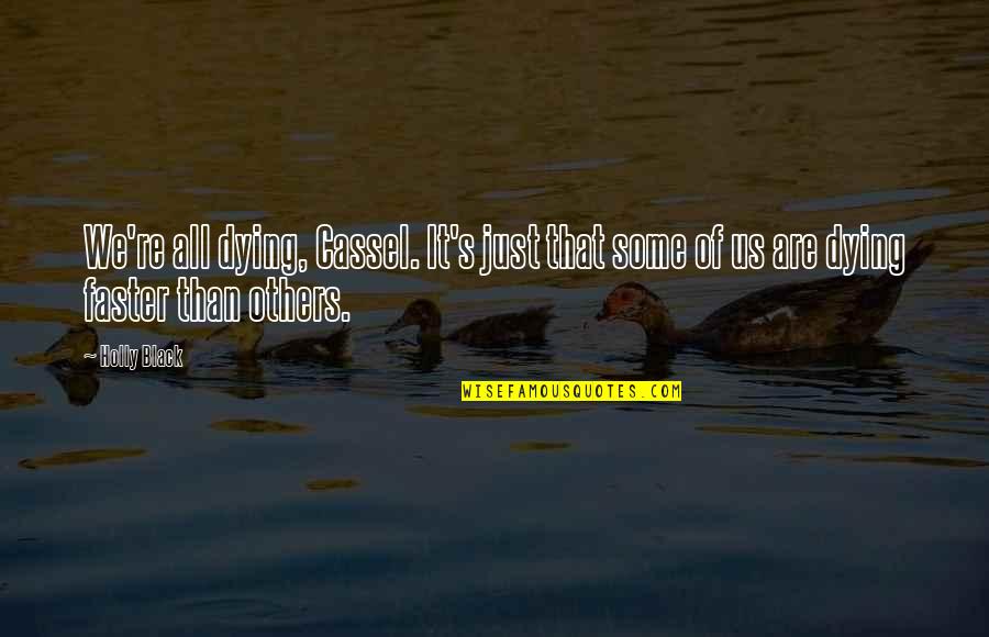 Korade Bellows Quotes By Holly Black: We're all dying, Cassel. It's just that some