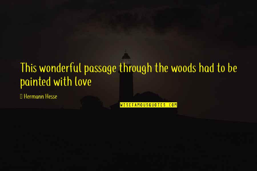 Korake Ti Quotes By Hermann Hesse: This wonderful passage through the woods had to