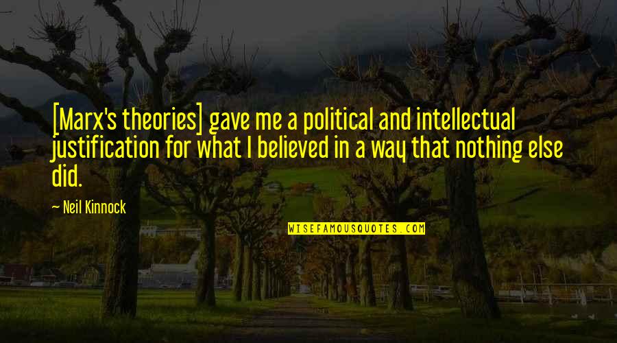 Korake Ti Quotes By Neil Kinnock: [Marx's theories] gave me a political and intellectual