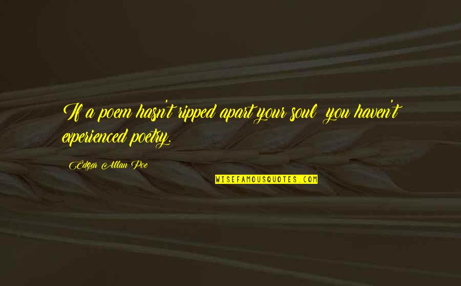 Koraleski Omaha Quotes By Edgar Allan Poe: If a poem hasn't ripped apart your soul; Koraleski Omaha Quotes By Edgar Allan Poe: If a poem hasn't ripped apart your soul;