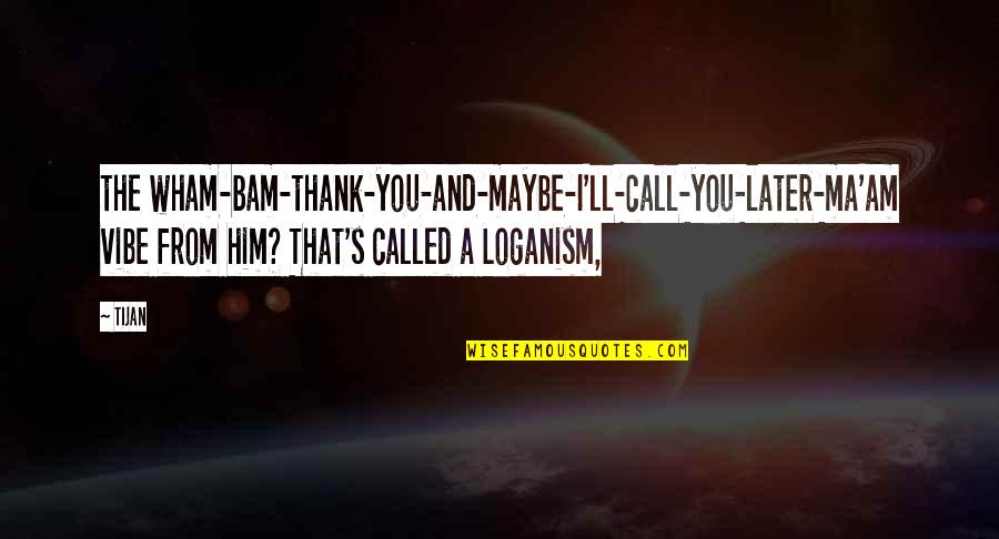 Koralex Quotes By Tijan: the wham-bam-thank-you-and-maybe-I'll-call-you-later-ma'am vibe from him? That's called a
