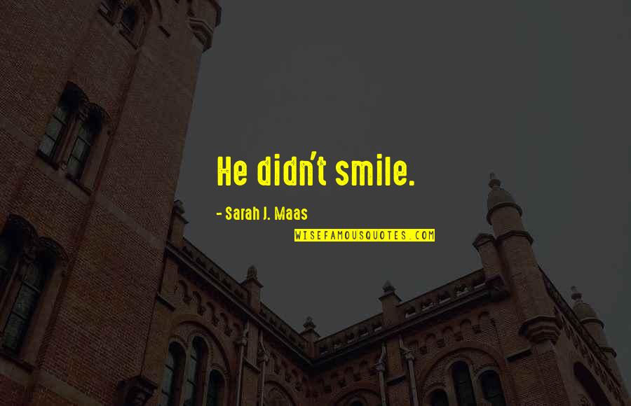 Koralia Varcados Quotes By Sarah J. Maas: He didn't smile.