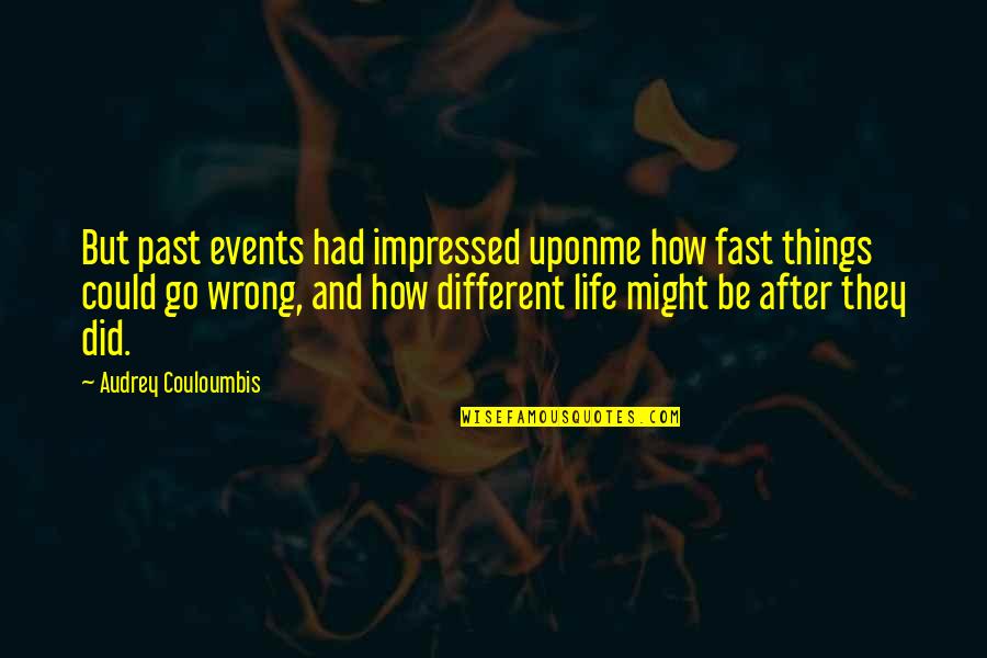Koraline Johnston Quotes By Audrey Couloumbis: But past events had impressed uponme how fast Koraline Johnston Quotes By Audrey Couloumbis: But past events had impressed uponme how fast