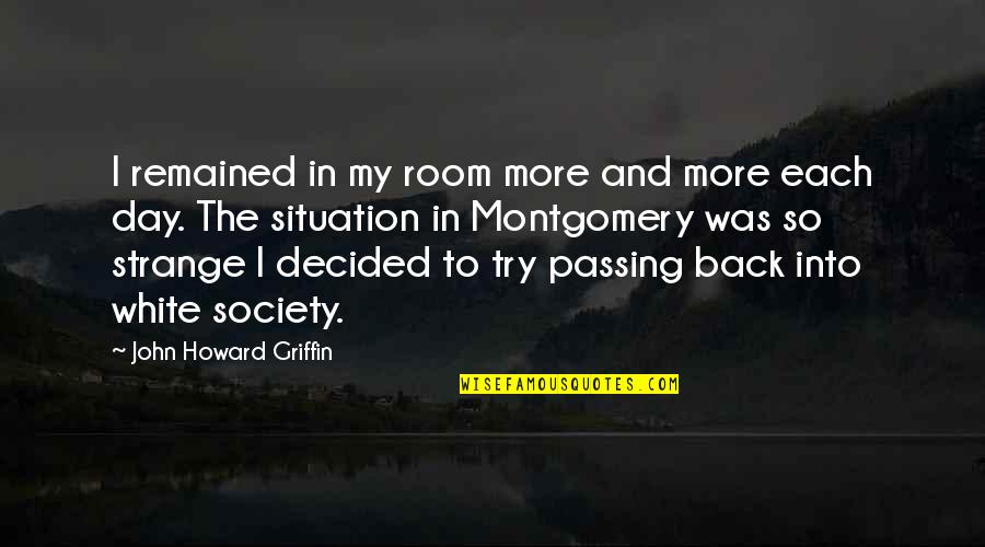 Koraline Johnston Quotes By John Howard Griffin: I remained in my room more and more Koraline Johnston Quotes By John Howard Griffin: I remained in my room more and more