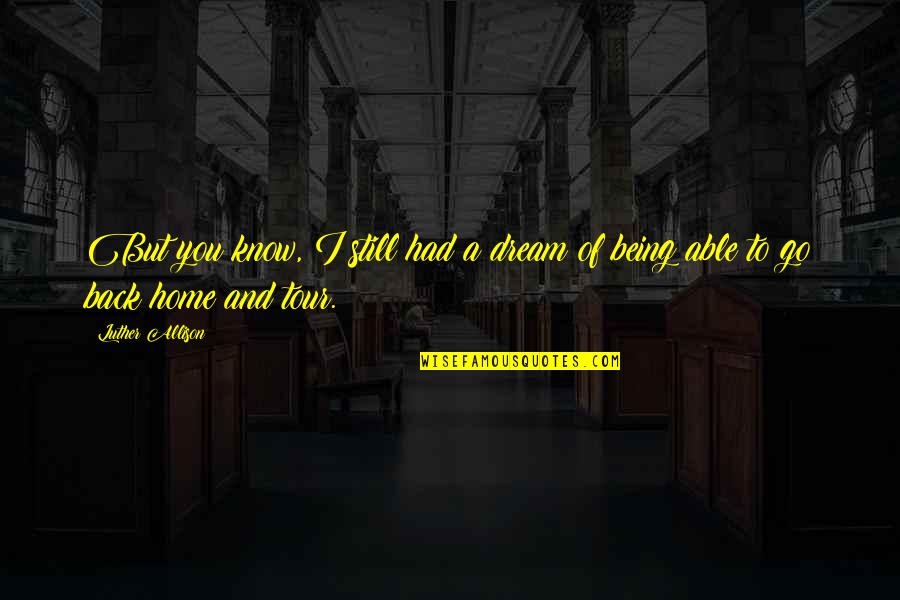 Koraline Johnston Quotes By Luther Allison: But you know, I still had a dream