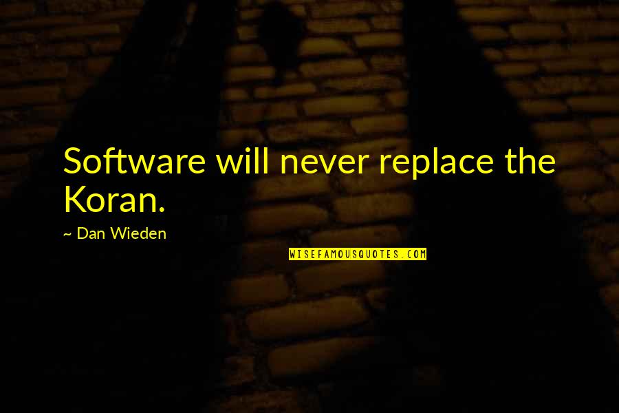 Koran Quotes By Dan Wieden: Software will never replace the Koran.