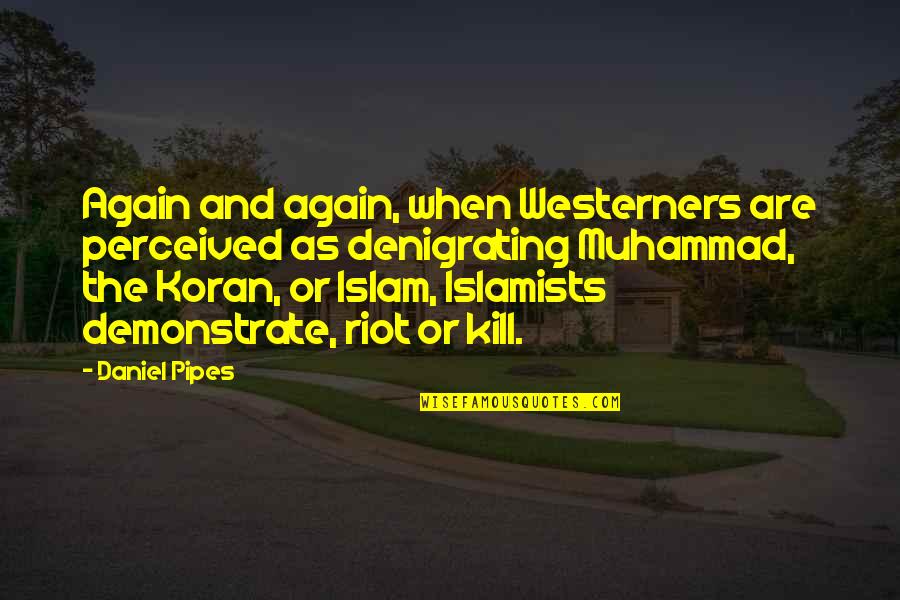 Koran Quotes By Daniel Pipes: Again and again, when Westerners are perceived as