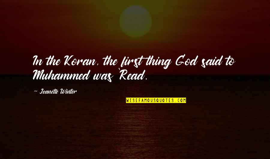 Koran Quotes By Jeanette Winter: In the Koran, the first thing God said