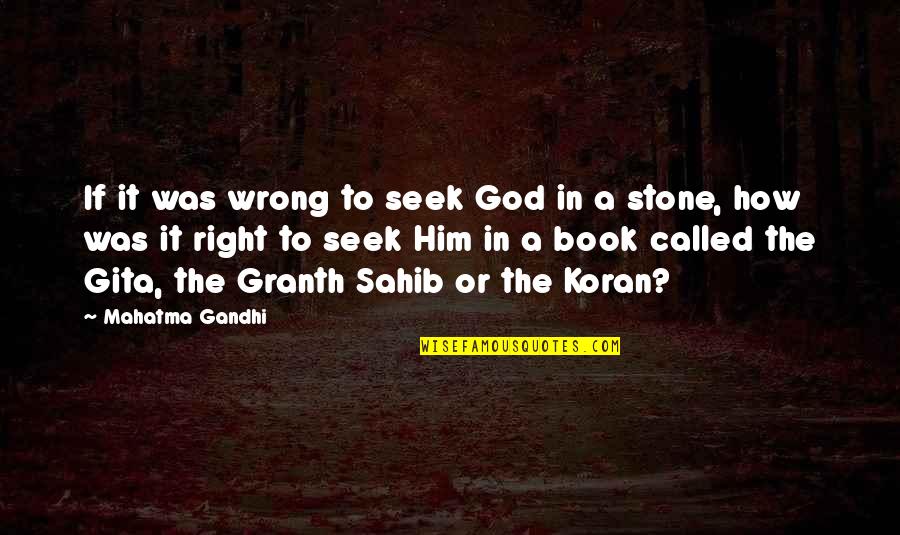 Koran Quotes By Mahatma Gandhi: If it was wrong to seek God in