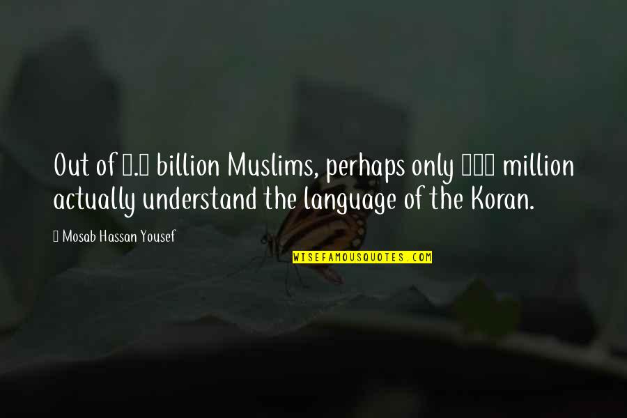 Koran Quotes By Mosab Hassan Yousef: Out of 1.6 billion Muslims, perhaps only 300