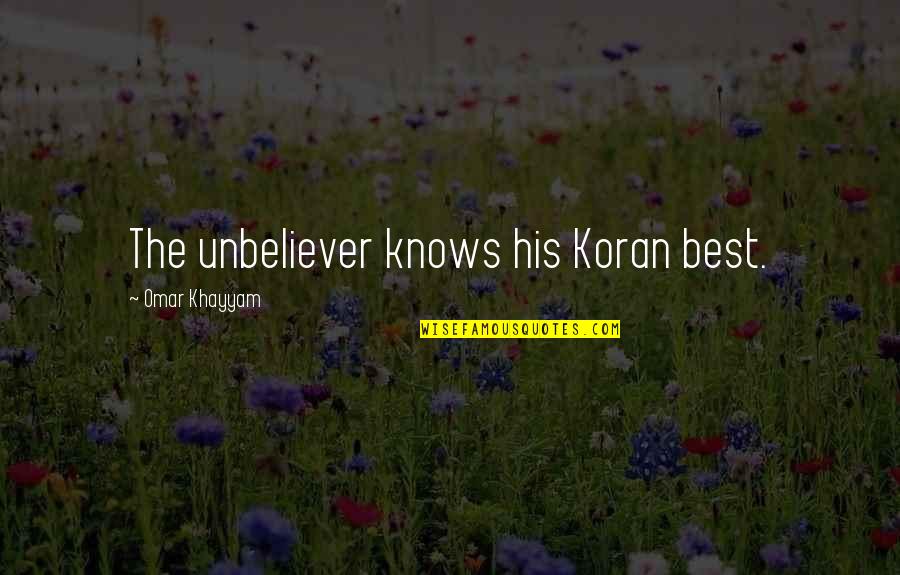 Koran Quotes By Omar Khayyam: The unbeliever knows his Koran best.