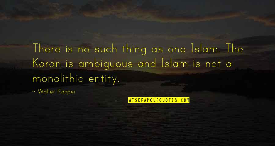 Koran Quotes By Walter Kasper: There is no such thing as one Islam.