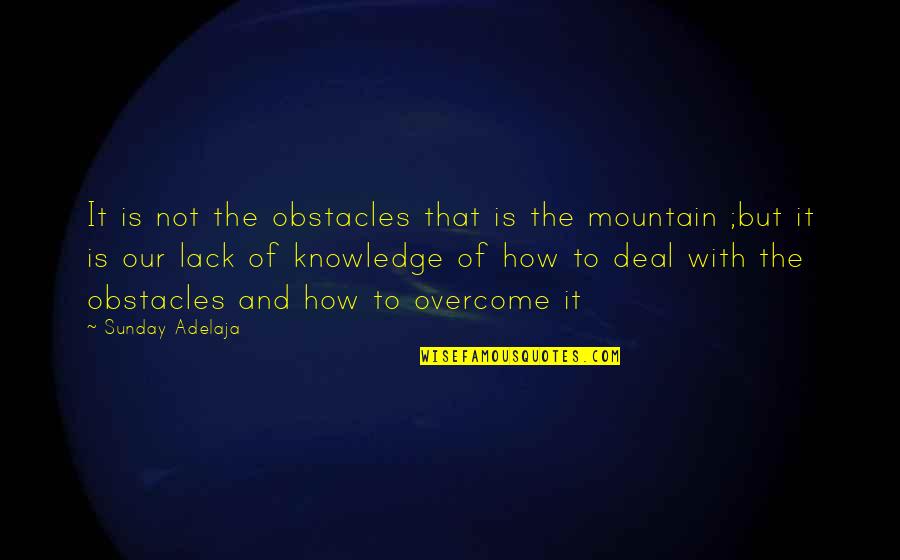 Koranic Law Quotes By Sunday Adelaja: It is not the obstacles that is the