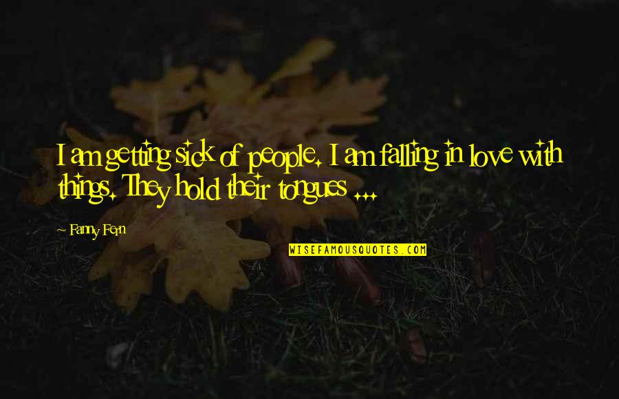 Korat Quotes By Fanny Fern: I am getting sick of people. I am