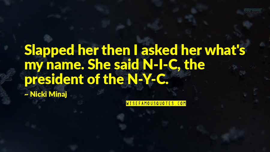 Korath Quotes By Nicki Minaj: Slapped her then I asked her what's my