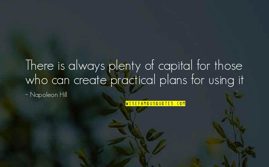 Korbar Jewelry Quotes By Napoleon Hill: There is always plenty of capital for those