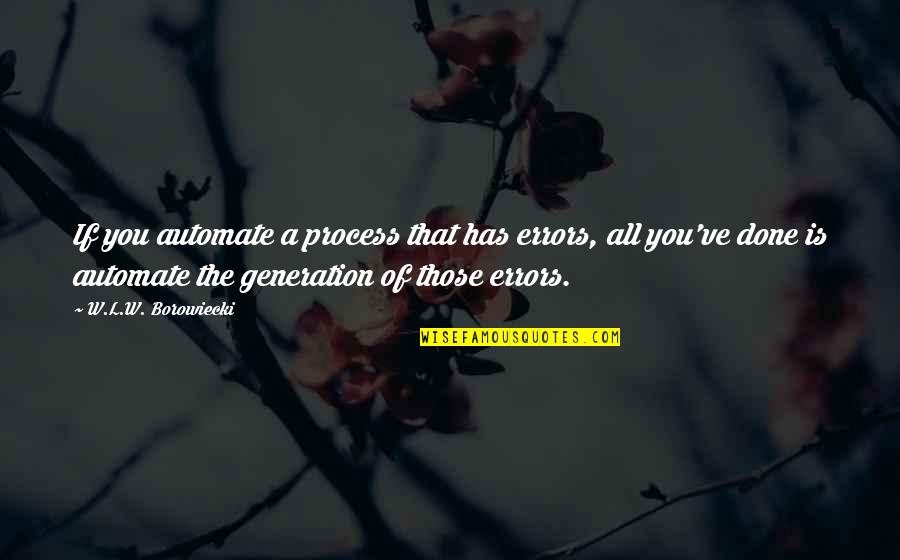 Korbar Jewelry Quotes By W.L.W. Borowiecki: If you automate a process that has errors,