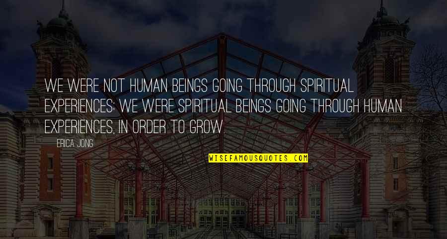 Korbarkai Quotes By Erica Jong: We were not human beings going through spiritual Korbarkai Quotes By Erica Jong: We were not human beings going through spiritual